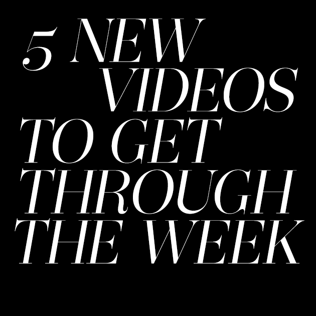 5 New Videos to Get Through The Week